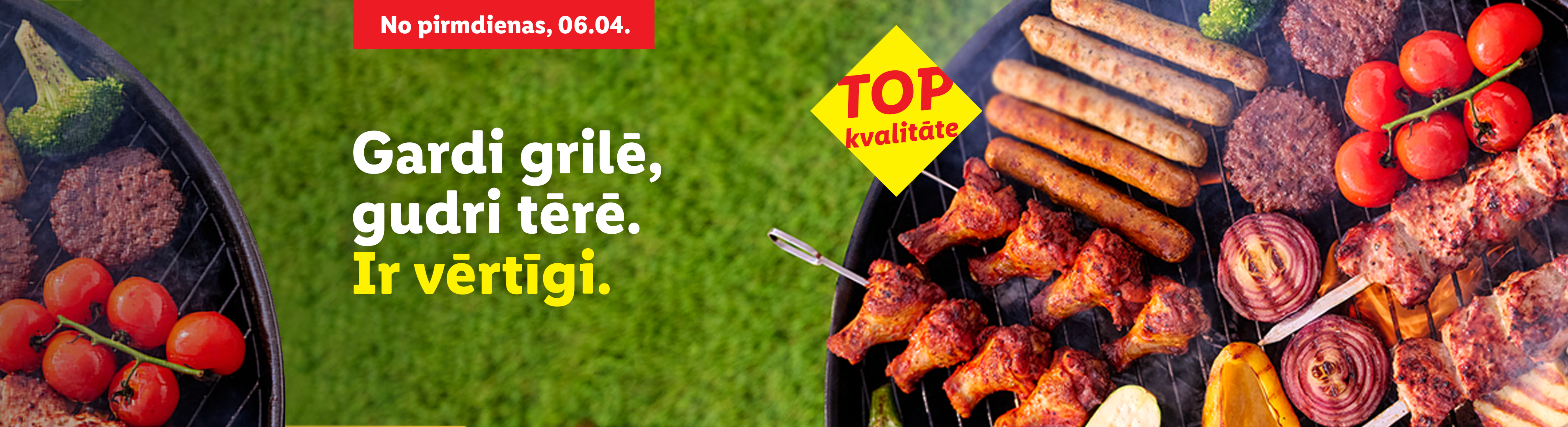Grila sortiments: desiņas, burgeri, vistas spārniņi, dārzeņi. Uzraksts: «No pirmdienas, 06.04. Gardi grilē, gudri tērē. Ir vērtīgi. TOP kvalitāte».